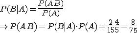 P(B|A)=\frac{P(AB)}{P(A)}\\ \Rightarrow P(AB)=P(B|A)\cdot P(A)=\frac{2}{15}\frac{4}{5}=\frac{8}{75}